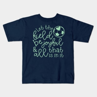 Let The Field Be Joyful And All That Is In It Soccer Mom Kids T-Shirt